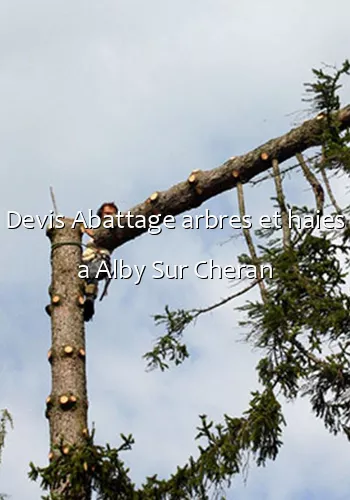 Devis Abattage arbres et haies a Alby Sur Cheran