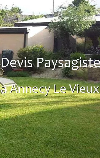 Devis Paysagiste a Annecy Le Vieux