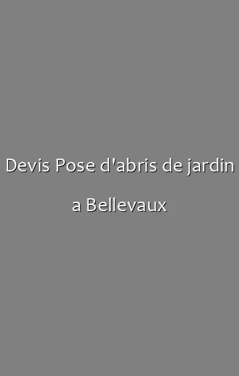 Devis Pose d'abris de jardin a Bellevaux