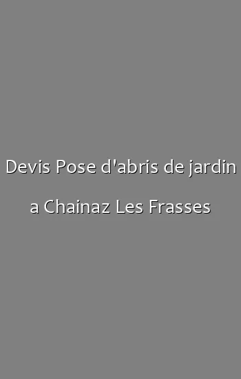 Devis Pose d'abris de jardin a Chainaz Les Frasses