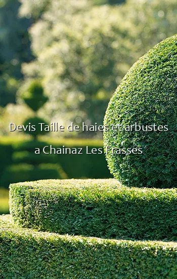 Devis Taille de haies et arbustes a Chainaz Les Frasses