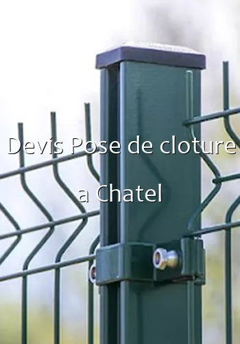 Devis Pose de cloture a Chatel