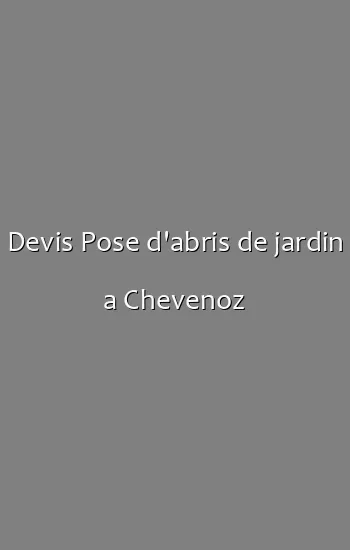 Devis Pose d'abris de jardin a Chevenoz