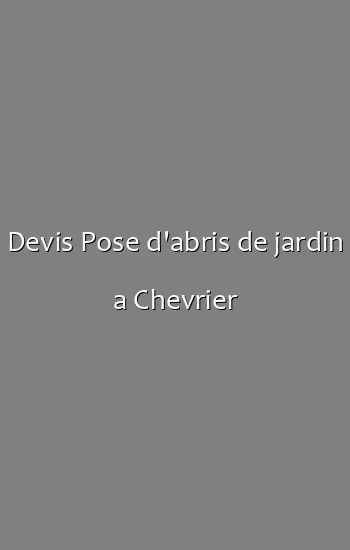 Devis Pose d'abris de jardin a Chevrier