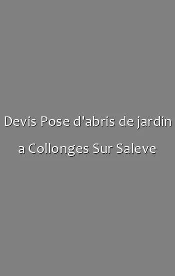 Devis Pose d'abris de jardin a Collonges Sur Saleve