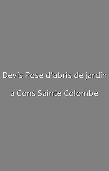 Devis Pose d'abris de jardin a Cons Sainte Colombe