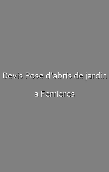 Devis Pose d'abris de jardin a Ferrieres