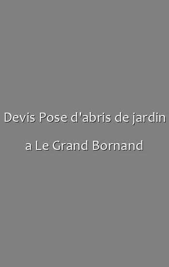 Devis Pose d'abris de jardin a Le Grand Bornand