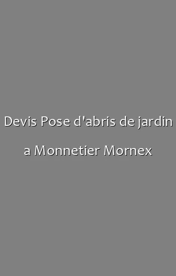 Devis Pose d'abris de jardin a Monnetier Mornex