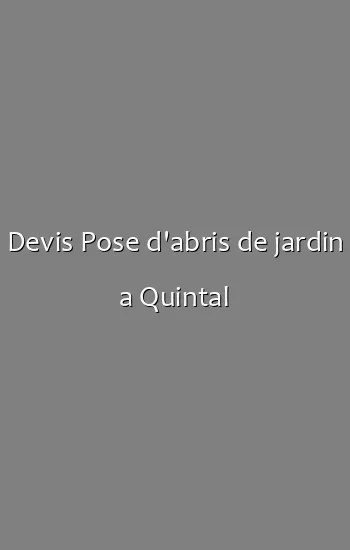 Devis Pose d'abris de jardin a Quintal