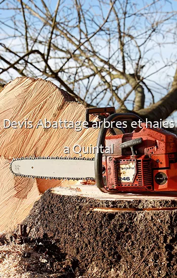 Devis Abattage arbres et haies a Quintal