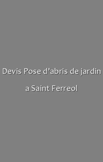 Devis Pose d'abris de jardin a Saint Ferreol