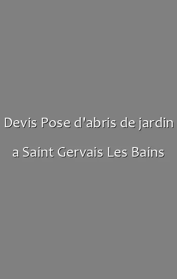 Devis Pose d'abris de jardin a Saint Gervais Les Bains