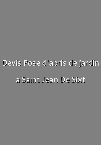 Devis Pose d'abris de jardin a Saint Jean De Sixt