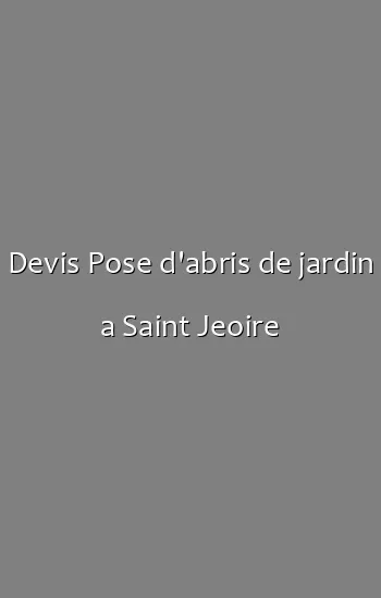 Devis Pose d'abris de jardin a Saint Jeoire