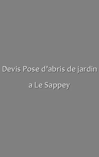 Devis Pose d'abris de jardin a Le Sappey