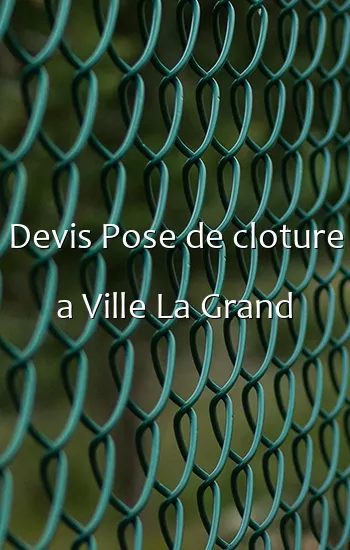 Devis Pose de cloture a Ville La Grand