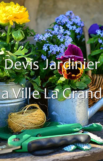 Devis Jardinier a Ville La Grand