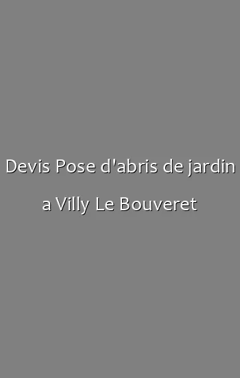 Devis Pose d'abris de jardin a Villy Le Bouveret