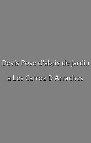 Devis Pose d'abris de jardin a Les Carroz D Arraches