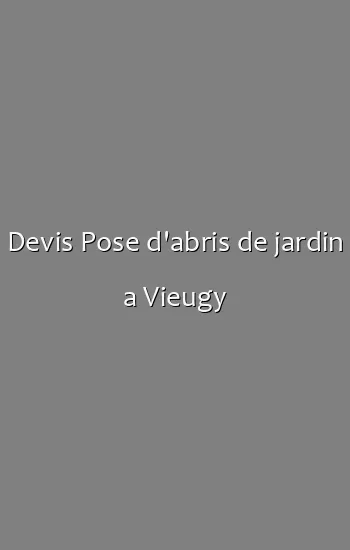 Devis Pose d'abris de jardin a Vieugy