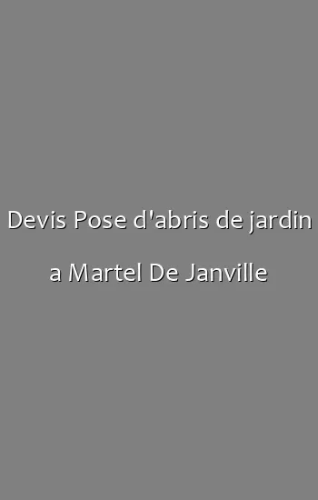 Devis Pose d'abris de jardin a Martel De Janville